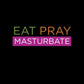 Eat Pray Masturbate, Hoodie - HEY BUB