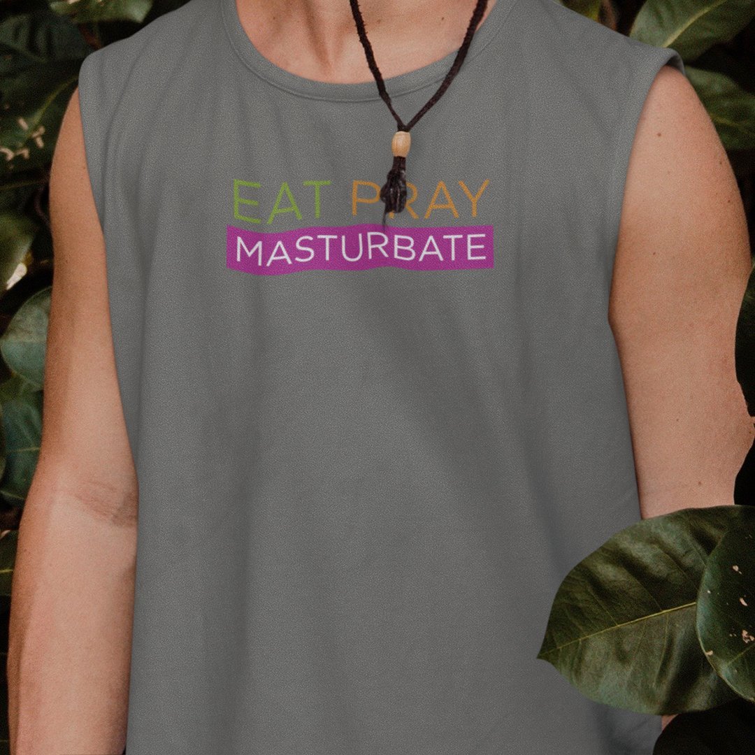 Eat Pray Masturbate, Muscle Shirt - HEY BUB