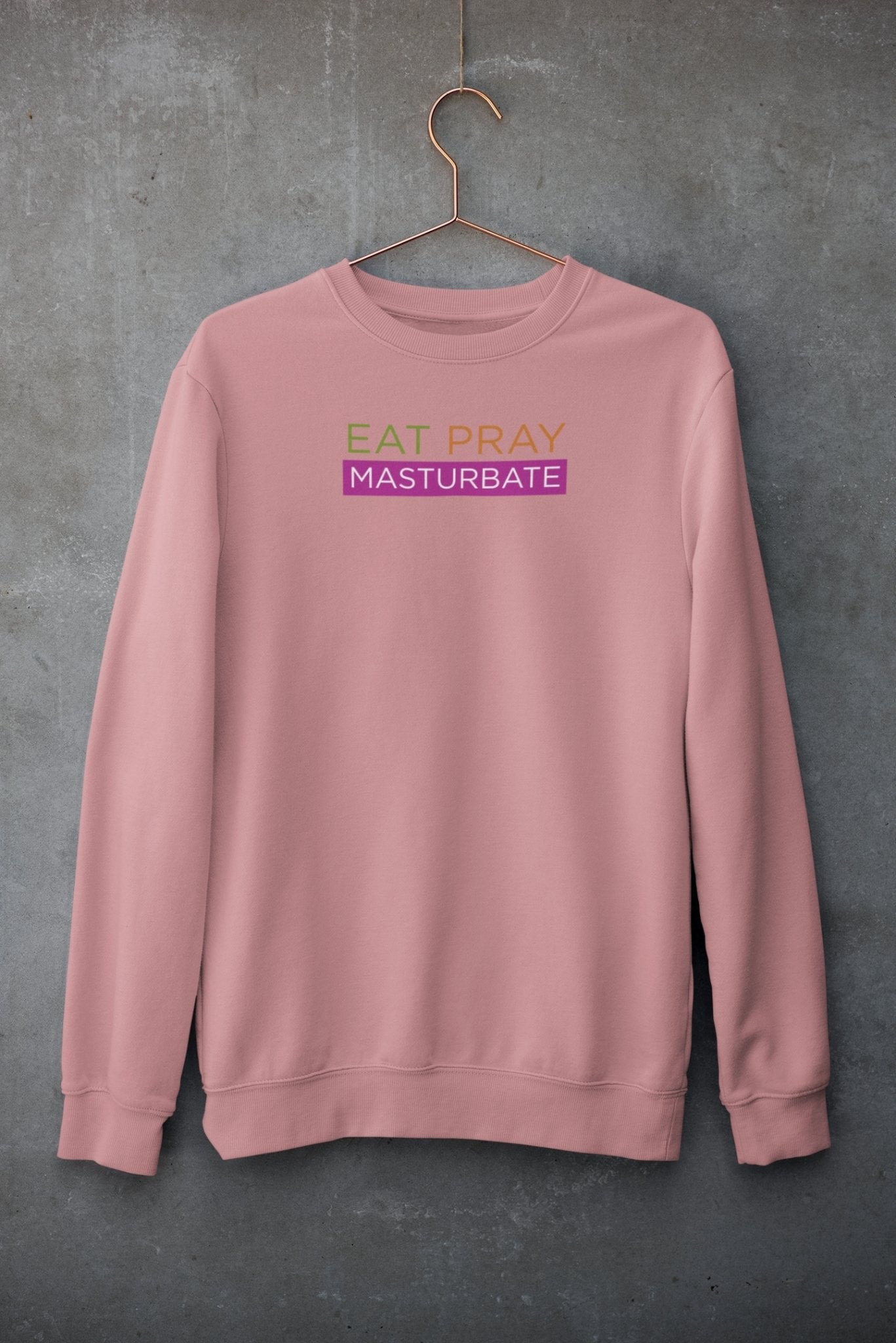 Eat Pray Masturbate, Sweatshirt - HEY BUB