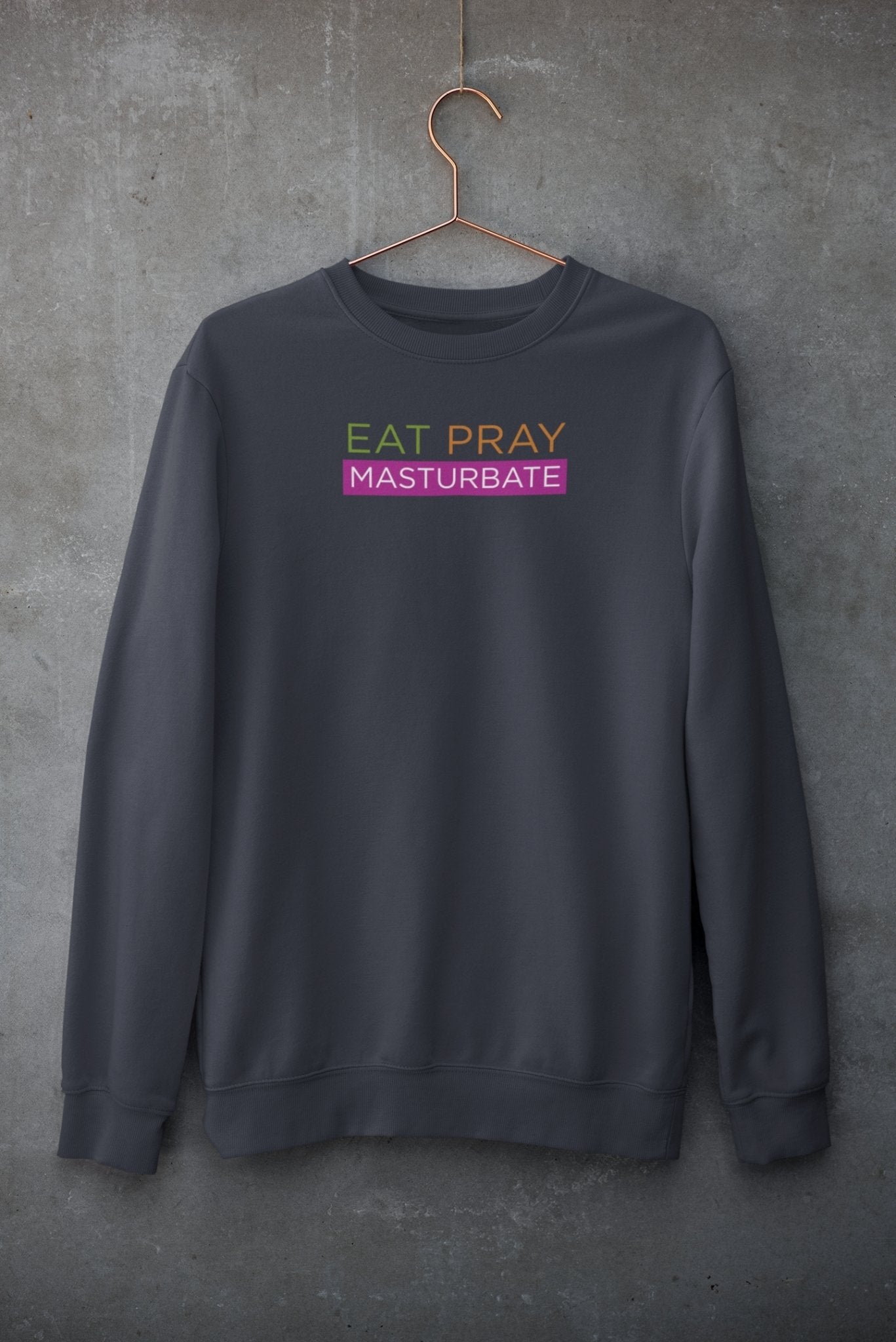 Eat Pray Masturbate, Sweatshirt - HEY BUB