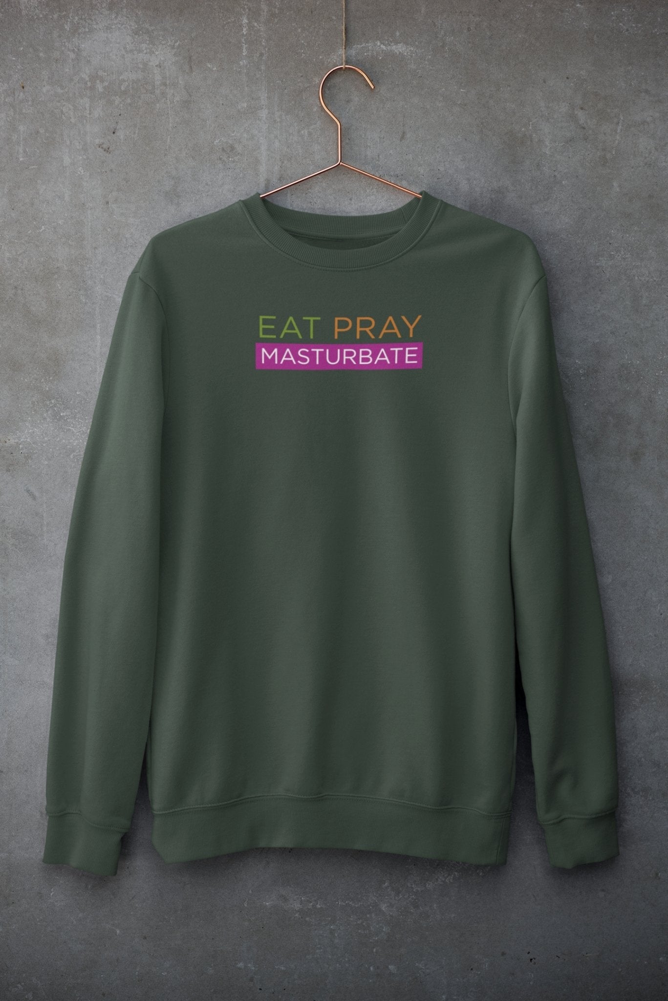 Eat Pray Masturbate, Sweatshirt - HEY BUB