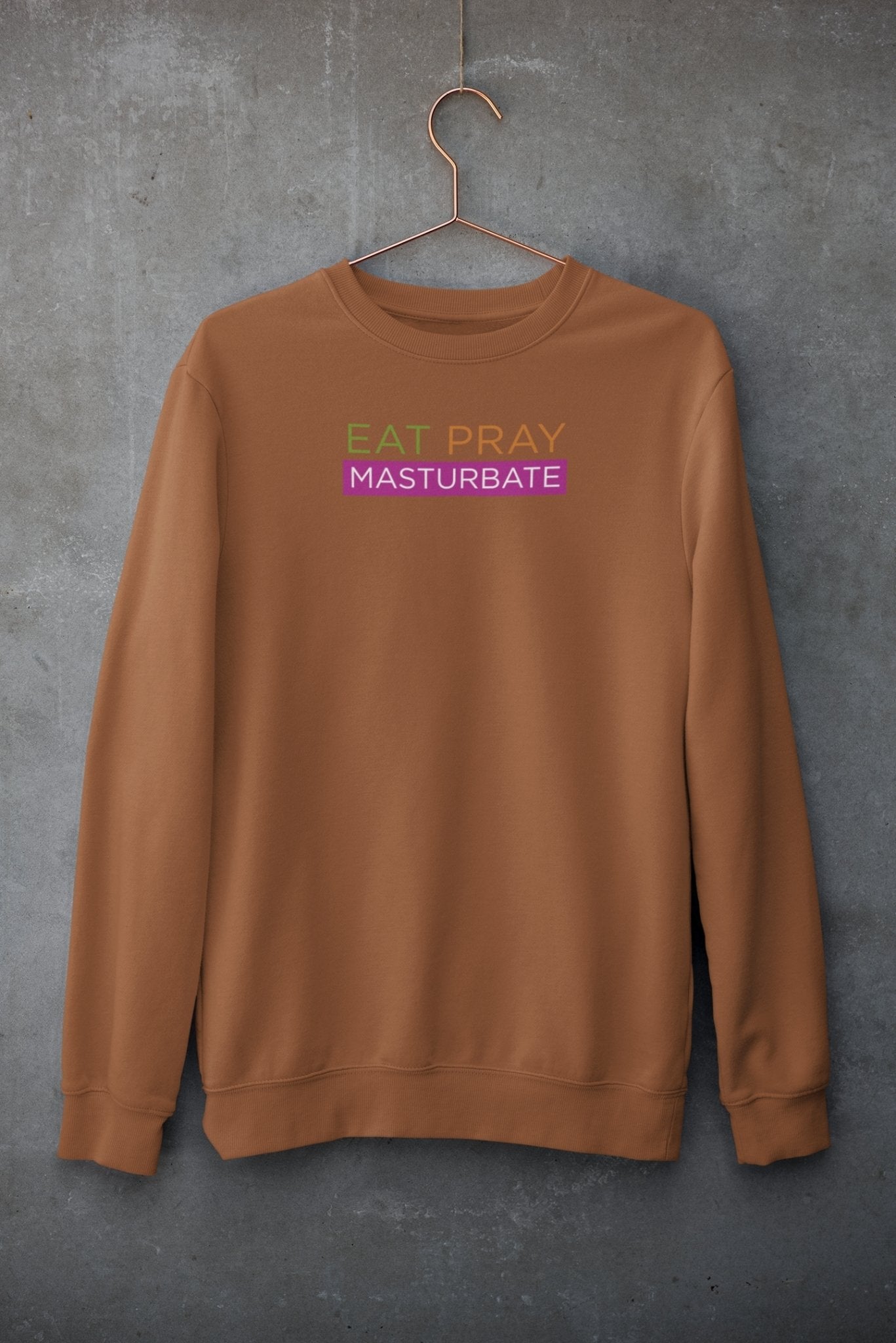 Eat Pray Masturbate, Sweatshirt - HEY BUB